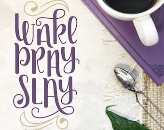 Hand Lettered Inspirational Quote, Wake, Pray, Slay, Cricut File, Silhouette File, SVG, Digital Cut File, Slay All Day, Prayer, Morning Devo