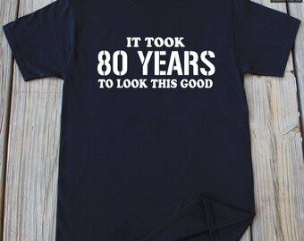 80th Birthday Gift It Took 80 Years To Look This Good shirts Gifts For 80th Birthday Shirt Grandpa Birthday Gift Grandma Birthday Gift