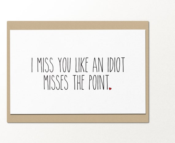 I Miss You Like An Idiot Misses The Point    Funny Greeting