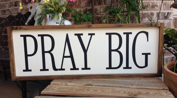 Pray Big Sign Prayer Sign Farmhouse Style Signs Farmhouse