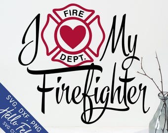 Firefighter Svg, Love Svg, I Love My Firefighter Svg, Dxf, Jpg, Svg files for Cricut, Svg files for Silhouette, Vector Art, Clip Art