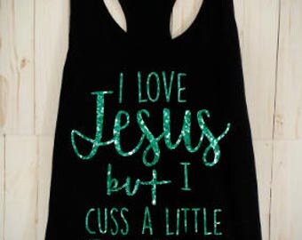 I Love Jesus But I Cuss A Little T-Shirt/V-Neck/Racerback Tank
