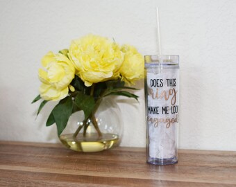 Does This Ring Make Me Look Engaged Tumbler//Engagement Gift for Bride//Engaged Tumbler//Engagement Tumbler