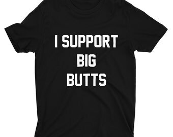 I Support Big Butts Shirt,Big Butts Shirt,Support Shirts,I Support Shirts,Trendy T-Shirts,Hipster Shirts,I cannot Lie,Love Big Butts,Funny