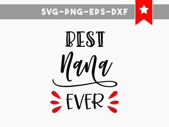 Download best nana ever svg file nana shirt designs grandma svg