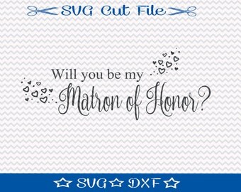 Will You Be My Matron of Honor SVG File / SVG Cut File / SVG Download / Silhouette Cameo / Digital Download / Wedding svg
