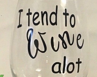 I tend to wine a lot/ mom life/adult cup / wine glass / adult saying / girls night in wine glass/stemless