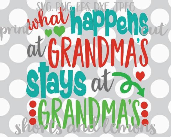 Download Grandma svg What happens at Grandmas stays at Grandmas svg