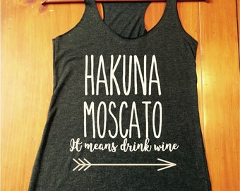 Hakuna Moscato - it means drink wine tank top - womens tanks - fast shipping - brunch tops and tanks - wine tank tops