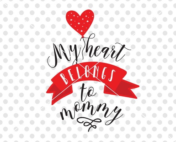 Download My Heart Belongs To Mommy SVG DXF Cutting File, Valentine ...