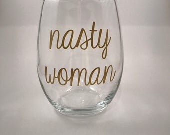 Nasty Woman Wine Glass // feminist wine glass // funny wine glass