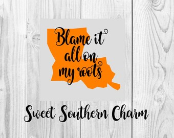 Blame it all on my roots svg - svg file - svg files - louisiana svg file - louisiana file - louisiana - cut file - cut files - state svg