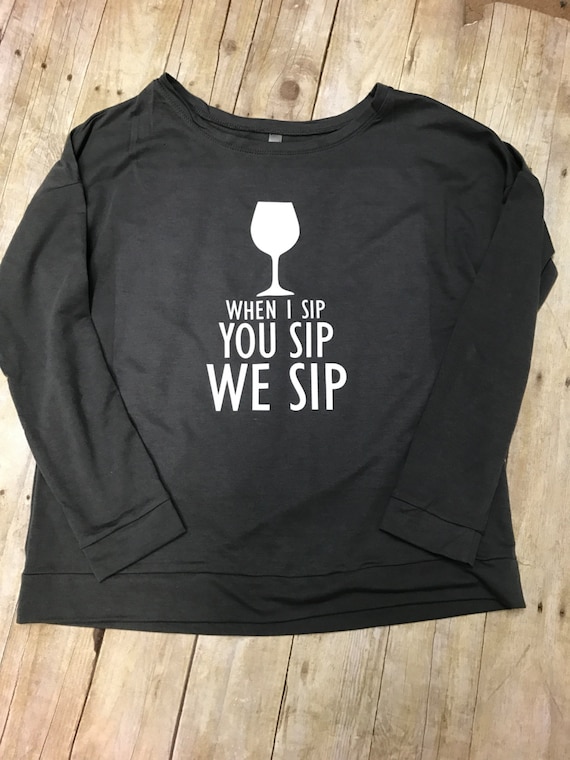 WHEN I SIP You Sip We Sip Terry Long Sleeve shirt Funny
