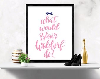 What would Blair Waldorf do? art print;Gossip Girl; XOXO Gossip Girl