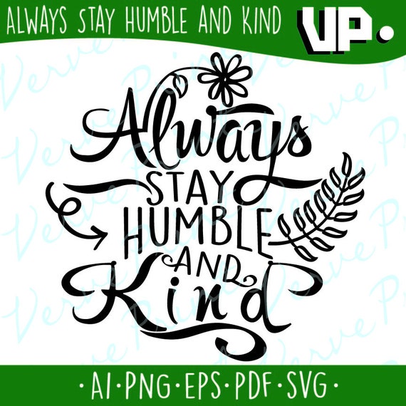 Download Always Stay Humble and Kind Svg, Ai, Eps, Pdf, Png Cutting ...