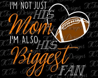 I'm Not Just His Mom I'm Also His Biggest Fan - Football Mom SVG Design Download - Vector Cut File