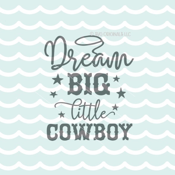 Download Dream Big Little Cowboy SVG Vector File. Cricut Explore