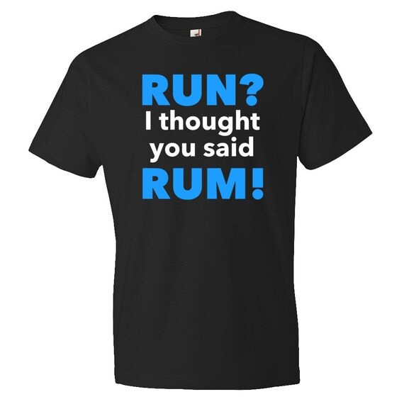 Run I Thought You Said Rum Shirt Fitness Shirt Bootcamp