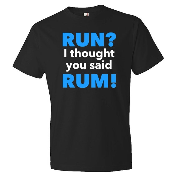 i thought you said rum running shirt