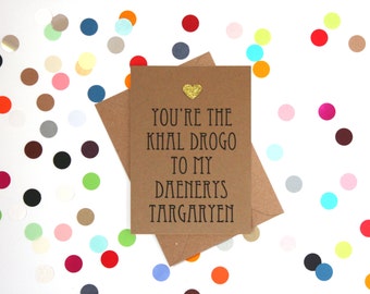 Funny Valentine's day card, Funny Anniversary card, Funny love card: You're the Khal Drogo to my Daenerys Targaryen. Game of Thrones Card.