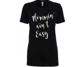 Womens Mommin' Aint Easy Tshirts, Mommin' Aint Easy Shirts, Mommin Shirts, Wifey Shirts, Momming Aint Easy Tshirts , Mommy Shirts, Wifey