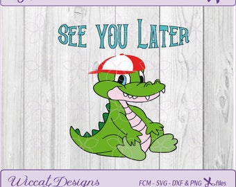 Alligator svg, see you later, svg for boys, animal svg, kids t shirt svg, Zoo svg, dxf cut file, scanncut, vinyl cut file, fcm file