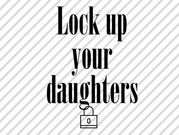 Lock up your daughters SVG and DXF Cut File PNG Vector - Lock Up Your Daughters Lock Up Your Wives