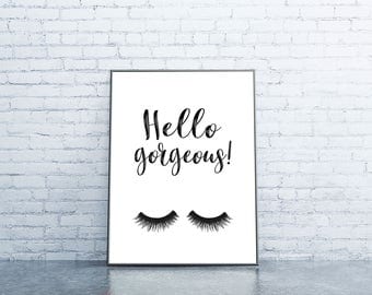 Hello Gorgeous Printable - Lash Print, Digital Download, Gift for her, Girls room decor, Bathroom Wall Art, Beauty Poster, Beauty Quote