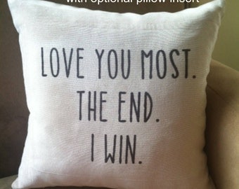 Love You Most. The End. I Win. Decoratve throw pillow cover. Oatmeal microchenille.