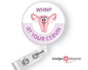 WHNP at Your Cervix - Women's Health - Labor and Delivery Badge Reel - Retractable ID Badge Holder - Cute Badge - Midwife Gift - BadgeBlooms
