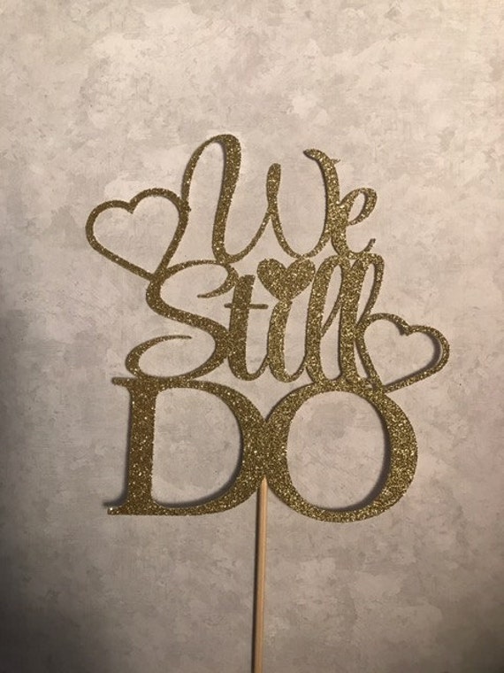 We Still Do Cake Topper Anniversary Party Cake Topper