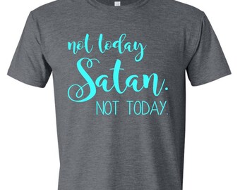 Not Today Satan Shirt; Graphic Tee; T-shirt; Funny Religion; trendy t-shirt; Nope Not Today; Mother's Day; Graduation; Christian Shirt