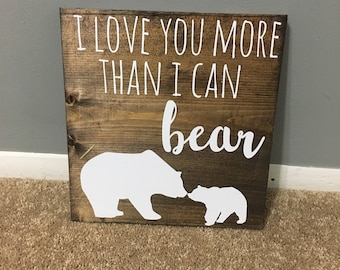 I love you more than I can bear wood sign / rustic nursery / woodland nursery / bear themed sign