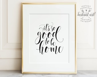 Its so good to be home, PRINTABLE art, Home sweet home, Typography print, Quote art, Quote prints, Entry room decor, Inspirational quote art