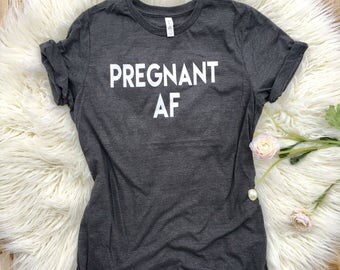 Pregnant AF Shirt for Women, Maternity shirt, Pregnancy Announcement Shirt, Mom Shirt, Preggers Top, Funny Pregnancy, Motherhood , Momlife