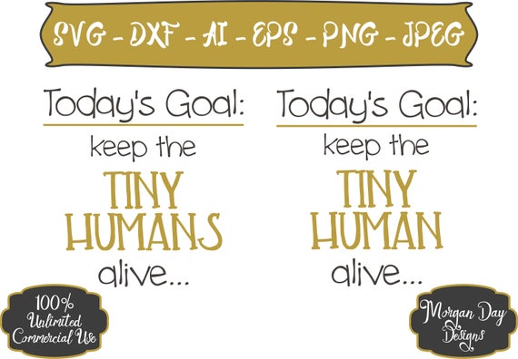 Download Today's Goal Keep the Tiny Humans Alive SVG Mom Life SVG