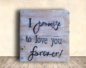 Shabby Chic Love Sign - Wedding Sign - Love Forever Sign - I Promise to Love You Forever Sign - Valentines Gift Idea - Wedding Gift Idea