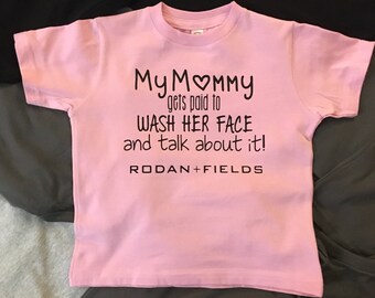 Rodan and fields shirt - direct sales - mommy gets paid to wash her face - baby - toddler - boy or girl