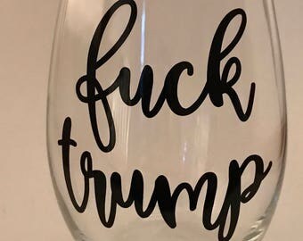 Fuck Trump Wine Glass // anti trump // trump sucks // funny gift