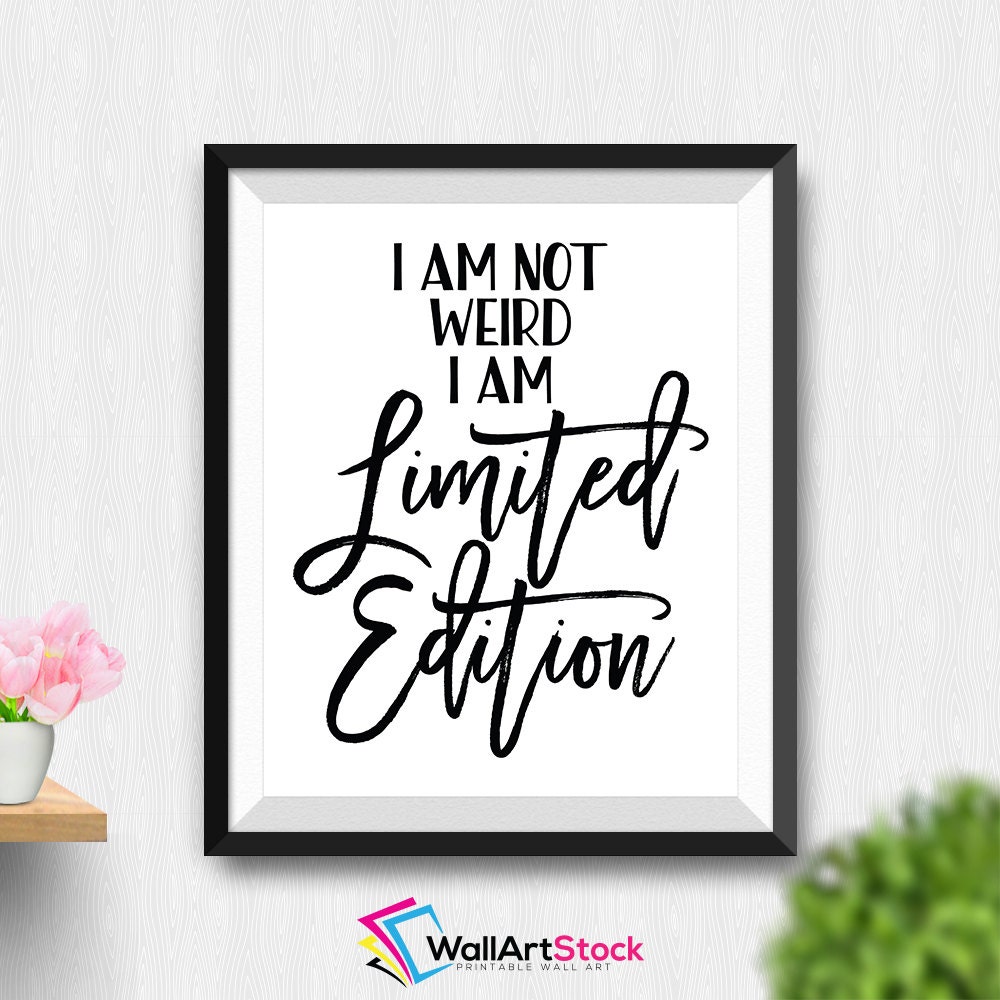 Printable I Am Not Weird I Am Limited Edition Wall Art