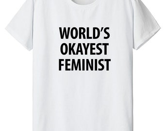 Feminist T-Shirt, Gifts for Feminist - World's Okayest Feminist T-shirt, Feminism gift - 1232