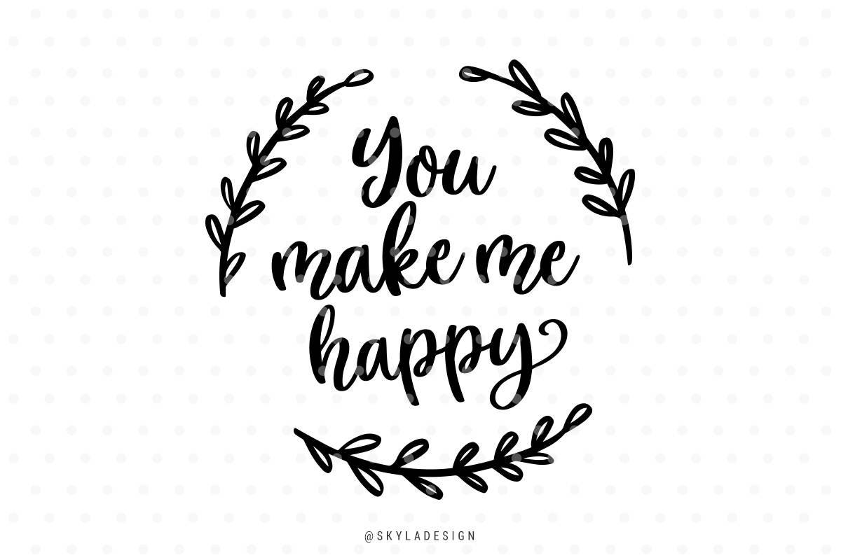 Download You make me happy svg files Svg cut files Quote svg Happy