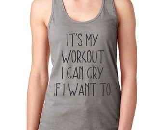 Tank Workout, Workout Tanks For Women, Work Out Tanks, Funny Workout Shirt, Tank Top, Exercise Tank, It's My Workout I Can Cry If I Want To
