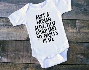Ain't a Woman Alive that could take my Mama's Place - Infant Onesie®