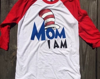 Dr Seuss shirt / Can be personalized / Mom I am, Dr. Seuss / Dr Seuss first birthday / teacher shirt / mom shirt / birthday shirt