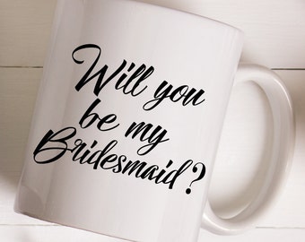 Will You Be My Bridesmaid Mug – Bridesmaid Gift/ Bridesmaid Mug/ Wedding Gift/ Bridal Party Gift/ Bridesmaid Present/ Maid of Honor Gift