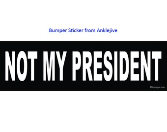 Not My President - Anti-Trump, Anti-GOP UV-Coated Laptop/Window/Bumper Sticker