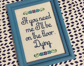 If You Need Me I'll Be On The Floor Dying Cross Stitch // Tina Belcher // Bob's Burgers