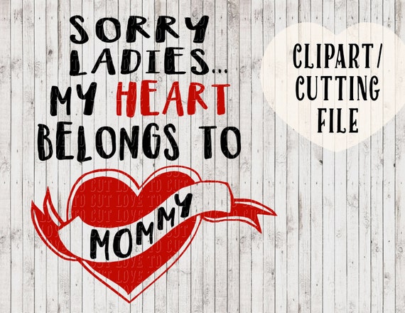 sorry ladies my heart belongs to mommy svg boys valentines