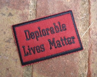 Patch Deplorable Lives Matter embroidered patch Trump Patch Election Humor Trump Deplorable patch